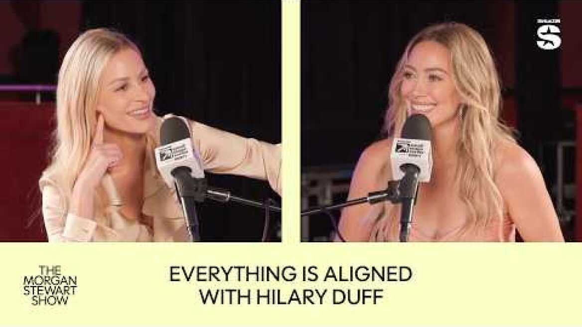 Everything Has Aligned w/ Hilary Duff | The Morgan Stewart Show